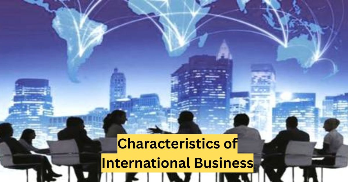 Characteristics of International Business