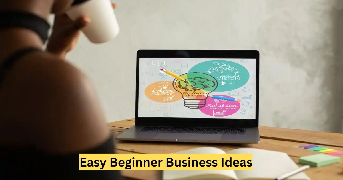 Easy Beginner Business Ideas