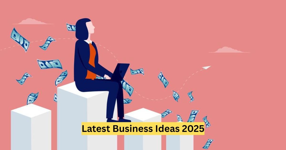 Latest Business Ideas 2025